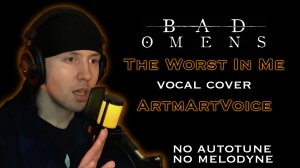 Bad Omens - The Worst In Me vocal cover ArtmArtVoice