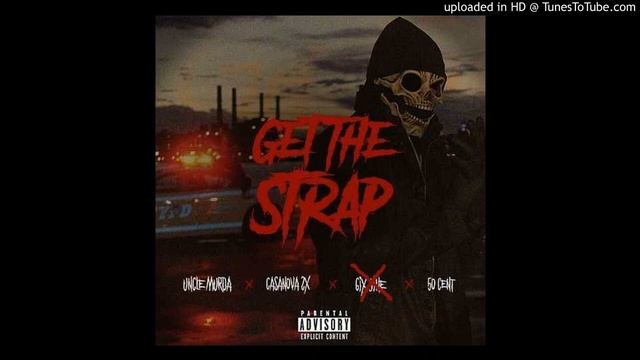 Get The Strap (No 6ix9ine) - Uncle Murda ft.50 Cent,Casanova смотреть онлайн
