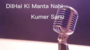 Dil Hai Ki Manta Nahi Full song Kumer Sanu Best Lyrics