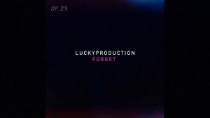 LuckyProduction  -  Forget (by SP ZX slowed+rev )