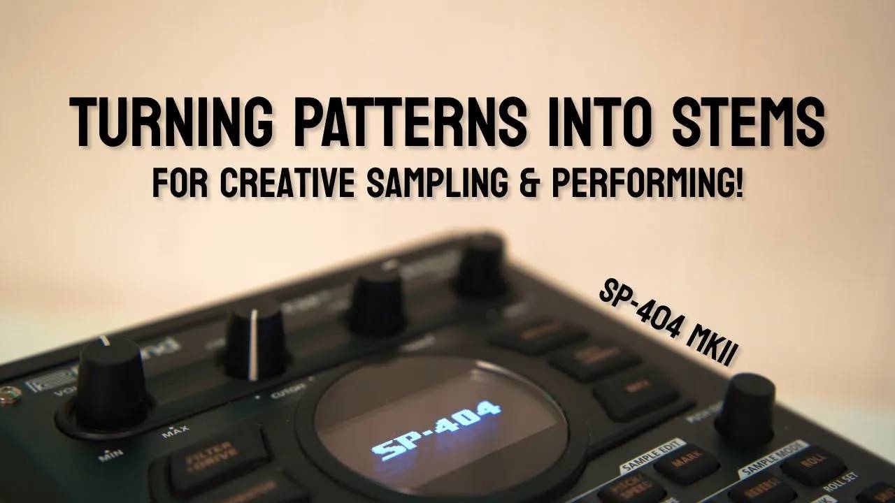 Roland SP-404 MK II: Turning Patterns into Stems