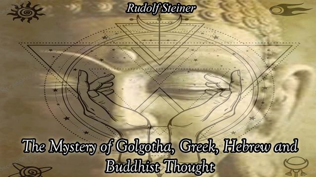 The Mystery of Golgotha, Greek, Hebrew and Buddhist Thought By Rudolf Steiner смотреть онлайн