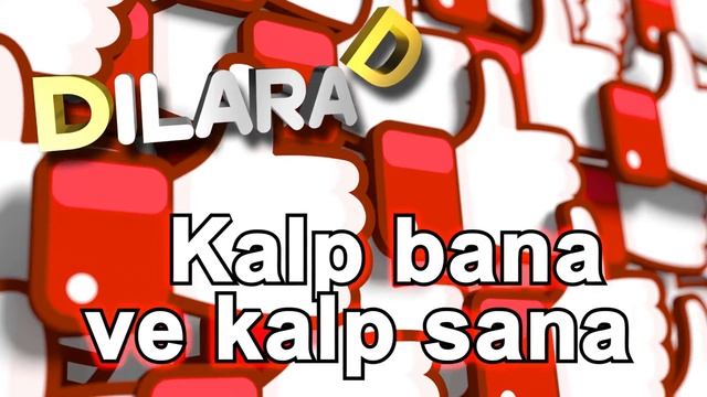Kalp bana ve kalp sana Dilara D