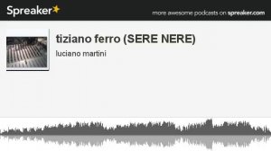 tiziano ferro (SERE NERE) (creato con Spreaker)