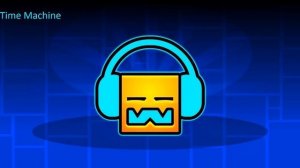 TIME MACHINE (FULL SONG) GEOMETRY DASH