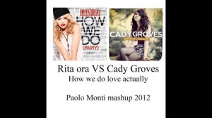 Rita Ora Vs Cady Groves - How we do love actually - Paolo Monti mashup 2012