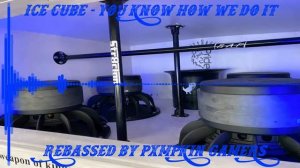 (20,31,35,39Hz) Ice Cube - You Know How We Do It - Rebassed - [Lowbass By PXMPKIN GAMERS]