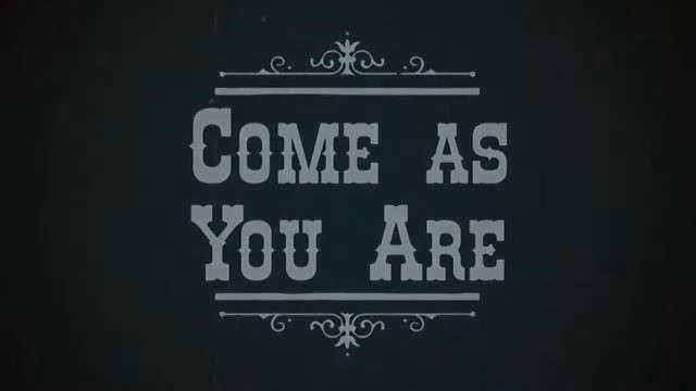 COME AS YOU ARE смотреть онлайн