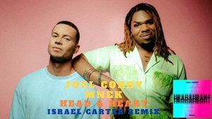 Joel Corry, MNEK-  Head & Heart (Israel Carter Remix)
