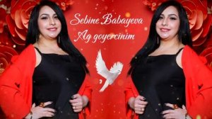 Sebıne Babayeva-Ag Goyercınım