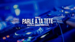 INDILA - PARLE A TA TETE ( PECYN & Bobex BOOTLEG 2020)