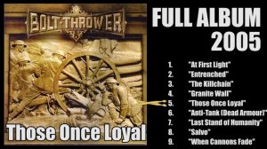 Bolt thrower - Those Once Loyal (FULL album 2005)