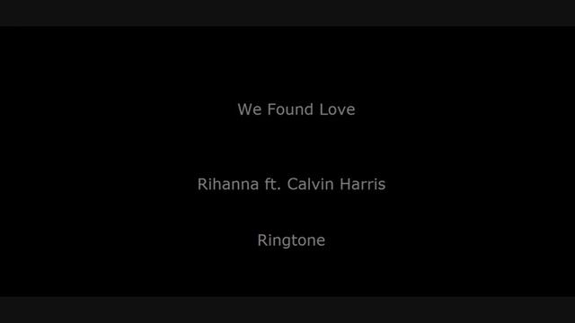 Rihanna ft. Calvin Harris - We Found Love [Ringtone]