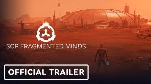 SCP: Fragmented Minds - ОФИЦИАЛЬНЫЙ ТРЕЙЛЕР РАННЕГО ДОСТУПА | 2025