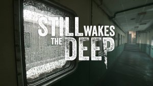 Still wakes the deep Нас ждут №1