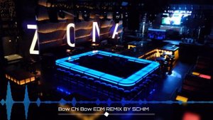 Bow Chi Bow 'EDM REMIX' BY SCHIM
