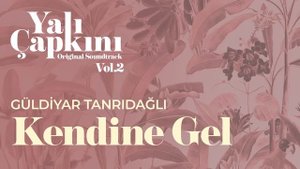 Kendine Gel (Yalı Çapkını Original Soundtrack Vol.2) - Güldiyar Tanrıdağlı