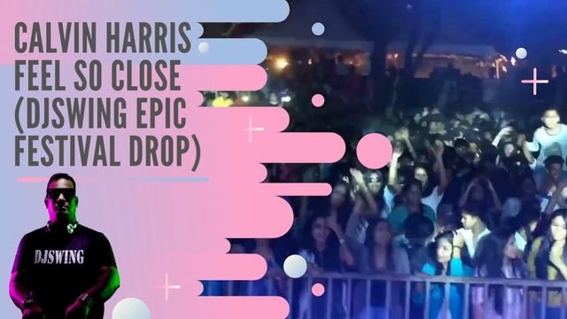 Calvin Harris - Feel So Close (DJSWING EPIC FESTIVAL DROP) смотреть онлайн