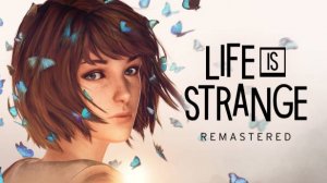 Прохождение Life is Strange Remastered,часть 1