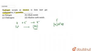 Hydrogen accepts an electron to form inert gas configureation, it resmebles `��������.`