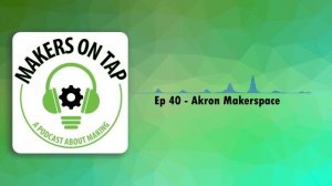 MOT 40 | Akron Makerspace