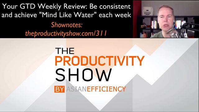 Your GTD Weekly Review: Be Consistent And Achieve "Mind Like Water" Each Week (TPS311) смотреть онлайн