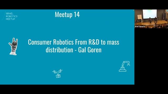 Israel Robotics Meetup #14 - Gal Goren - Consumer robotics from R&D to mass distribution