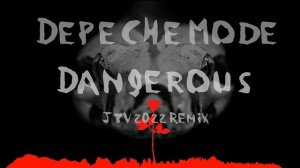 Depeche Mode - Dangerous (JTV 2022 Remix)
