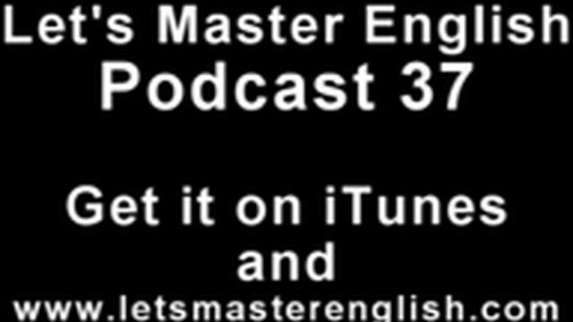 Let's Master English: Podcast 37 (an ESL podcast) (an English radio show!!)