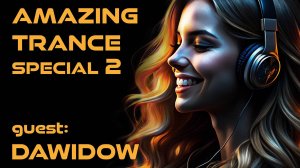 AMAZING TRANCE Special 2: guest DAWIDOW