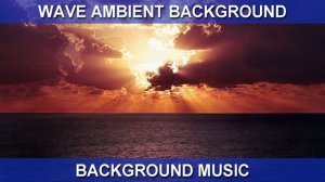 Wave Ambient Background (Background Music)
