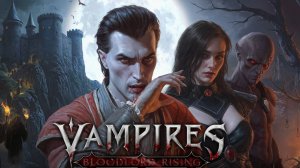 Vampires Bloodlord Rising - Официальный трейлер игрового процесса Dragos