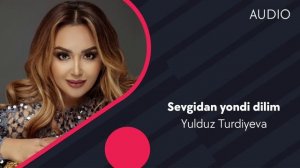 Yulduz Turdiyeva - Sevgidan yondi dilim | Юлдуз Турдиева - Севгидан ёнди дилим (AUDIO)