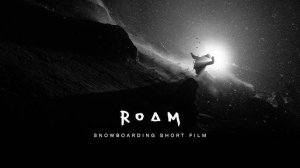 ROAM - Snowboarding Short Film