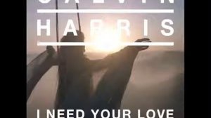 Calvin Harris - I Need Your Love (feat. Ellie Goulding)