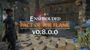 Enshrouded - "PACT OF THE FLAME" / Обновление 5. Ver: 0.8.0.0