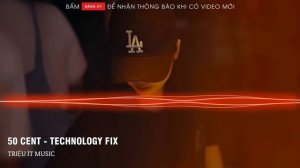 50 Cent - Technology Fix 2024 Triệu Ít Music