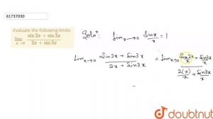 Evaluate the following limits: `lim_(xto0)(sin2x+sin3x)/(2x+sin3x)`