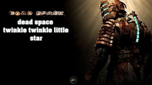 Dead space Twinkle twinkle little star - full song -full HD