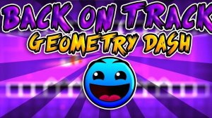 GEOMETRY DASH BACK ON TRACK ЕЛИК ГЕЛИК