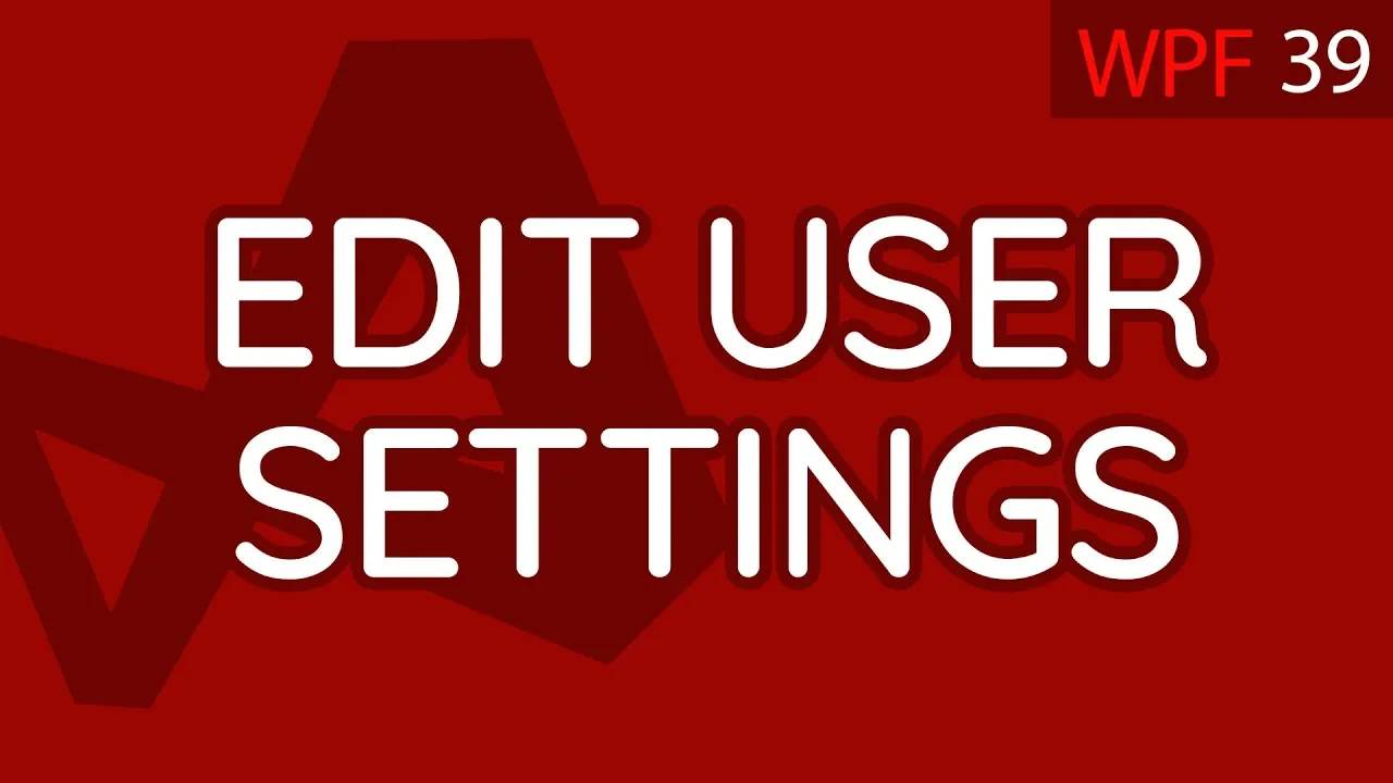 C# WPF UI Tutorials： 39 -  Edit User Settings UI