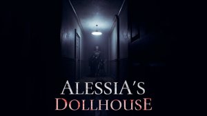 Alessia's Dollhouse - Прохождение хоррора