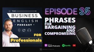 Episode 35 • Phrases for Bargaining and Compromising in English • The Business English Podcast