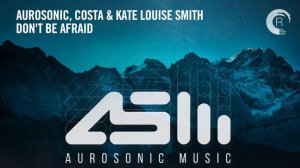 Aurosonic, Costa & Kate Louise Smith - Don't Be Afraid [Extended]