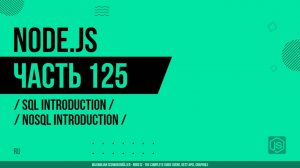 Node.js - 125 - SQL Introduction - NoSQL Introduction