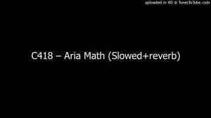 C418 – Aria Math (Slowed+reverb)