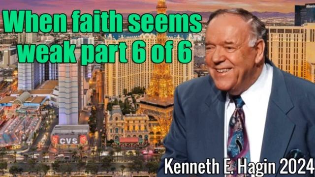 Kenneth E Hagin Messages 2024 - When faith seems weak part 6 of 6 смотреть онлайн