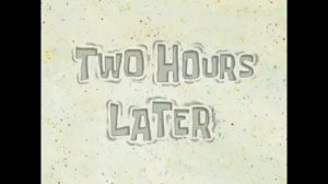 MEME Two hours later 8 SpongeBob No CopyRight!!!!