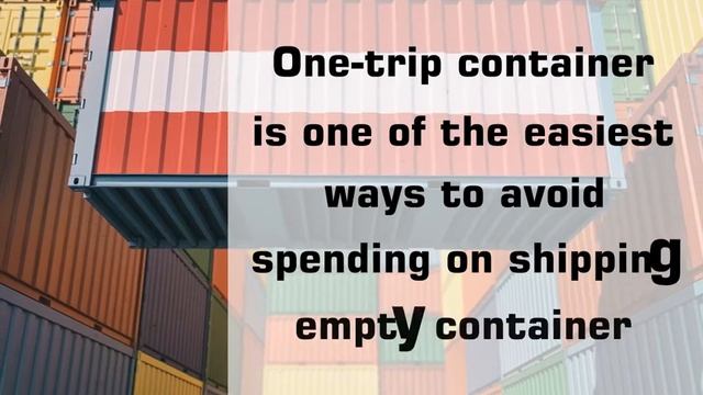 Reasons Why You Need A One Trip Shipping Container | Empty Shipping Container