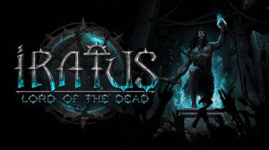 Iratus: Lord of the Dead Прохождение(2025) - ч1 Пробуем разобраться